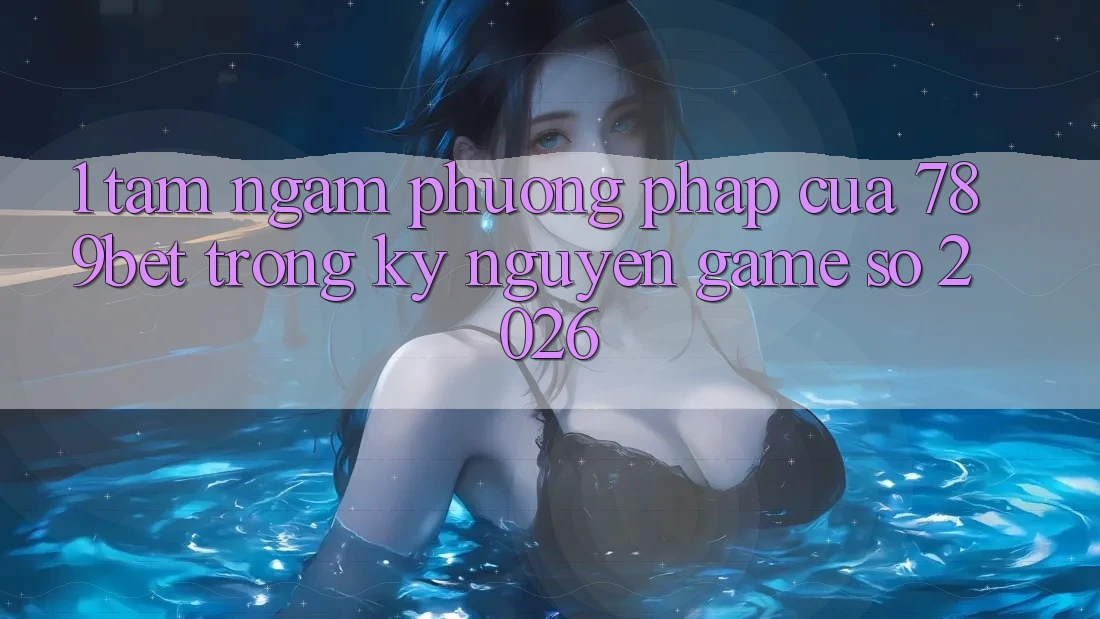 1. Tầm Ngắm Phương pháp Của 789bet Trong Kỷ Nguyên Game Số 2026 1. Tầm Ngắm Phương pháp Của 789bet Trong Kỷ Nguyên Game Số 2026