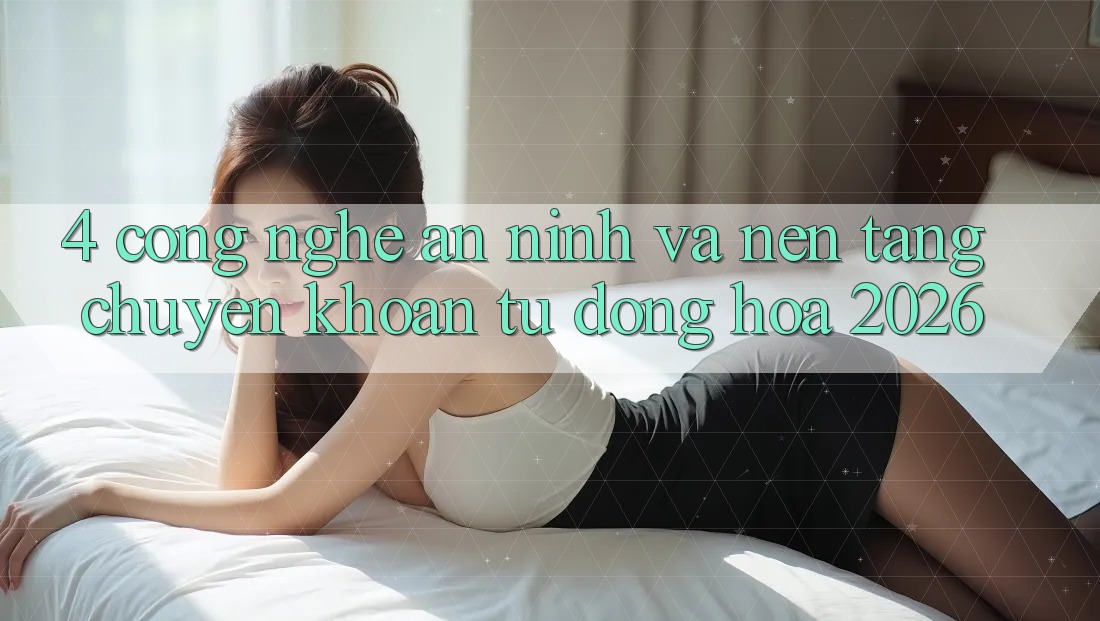 4. Công Nghệ An ninh Và Nền tảng Chuyển khoản Tự Động Hóa 2026 4. Công Nghệ An ninh Và Nền tảng Chuyển khoản Tự Động Hóa 2026