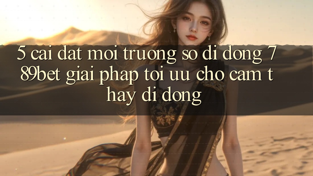 5. Cài đặt Môi trường số di động 789bet - Giải Pháp Tối Ưu Cho Cảm thấy Di Động 5. Cài đặt Môi trường số di động 789bet - Giải Pháp Tối Ưu Cho Cảm thấy Di Động