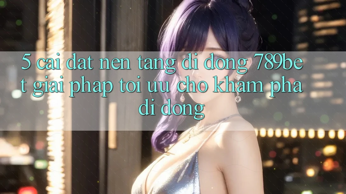 5. Cài đặt Nền tảng di động 789bet - Giải Pháp Tối Ưu Cho Khám phá Di Động 5. Cài đặt Nền tảng di động 789bet - Giải Pháp Tối Ưu Cho Khám phá Di Động