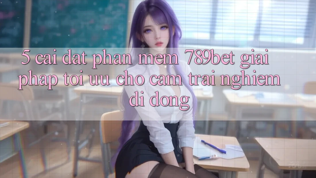 5. Cài đặt Phần mềm 789bet - Giải Pháp Tối Ưu Cho Cảm trải nghiệm Di Động