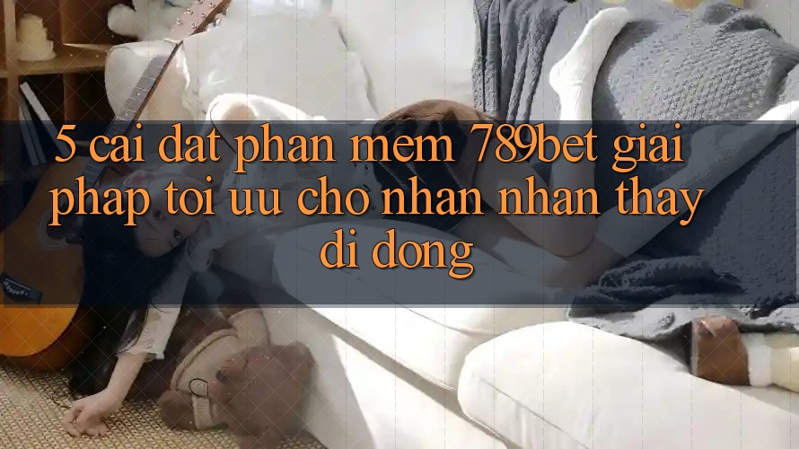 5. Cài đặt Phần mềm 789bet - Giải Pháp Tối Ưu Cho Nhận nhận thấy Di Động 5. Cài đặt Phần mềm 789bet - Giải Pháp Tối Ưu Cho Nhận nhận thấy Di Động