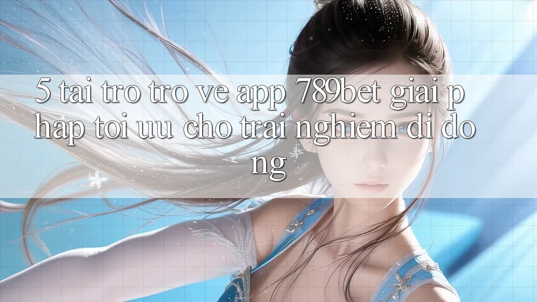 5. Tải trở trở về App 789bet - Giải Pháp Tối Ưu Cho Trải Nghiệm Di Động 5. Tải trở trở về App 789bet - Giải Pháp Tối Ưu Cho Trải Nghiệm Di Động