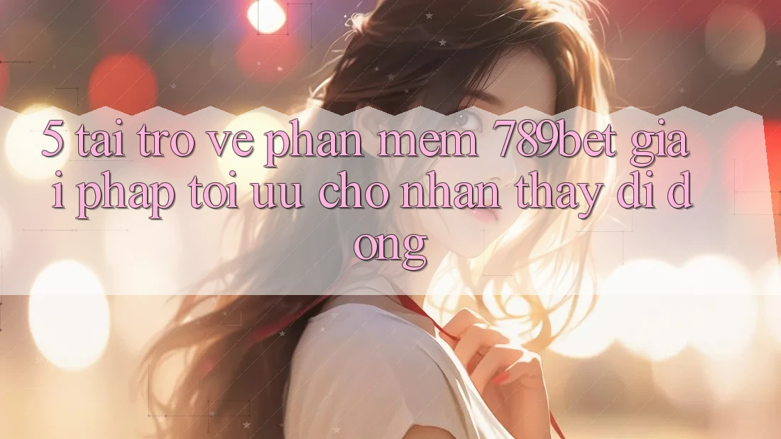 5. Tải trở về Phần mềm 789bet - Giải Pháp Tối Ưu Cho Nhận thấy Di Động 5. Tải trở về Phần mềm 789bet - Giải Pháp Tối Ưu Cho Nhận thấy Di Động