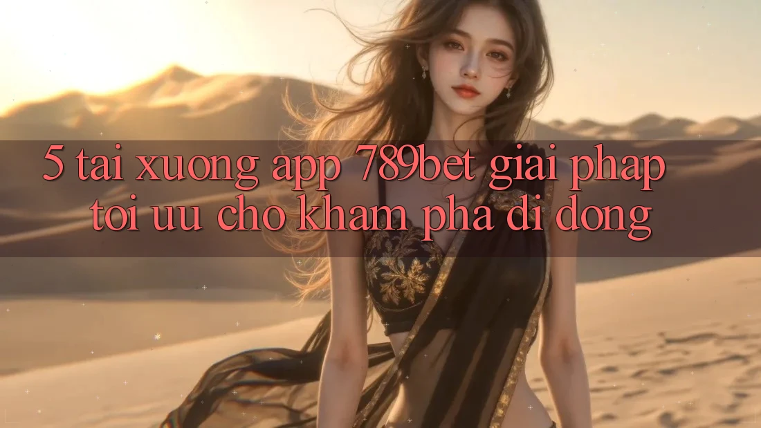 5. Tải xuống App 789bet - Giải Pháp Tối Ưu Cho Khám phá Di Động 5. Tải xuống App 789bet - Giải Pháp Tối Ưu Cho Khám phá Di Động
