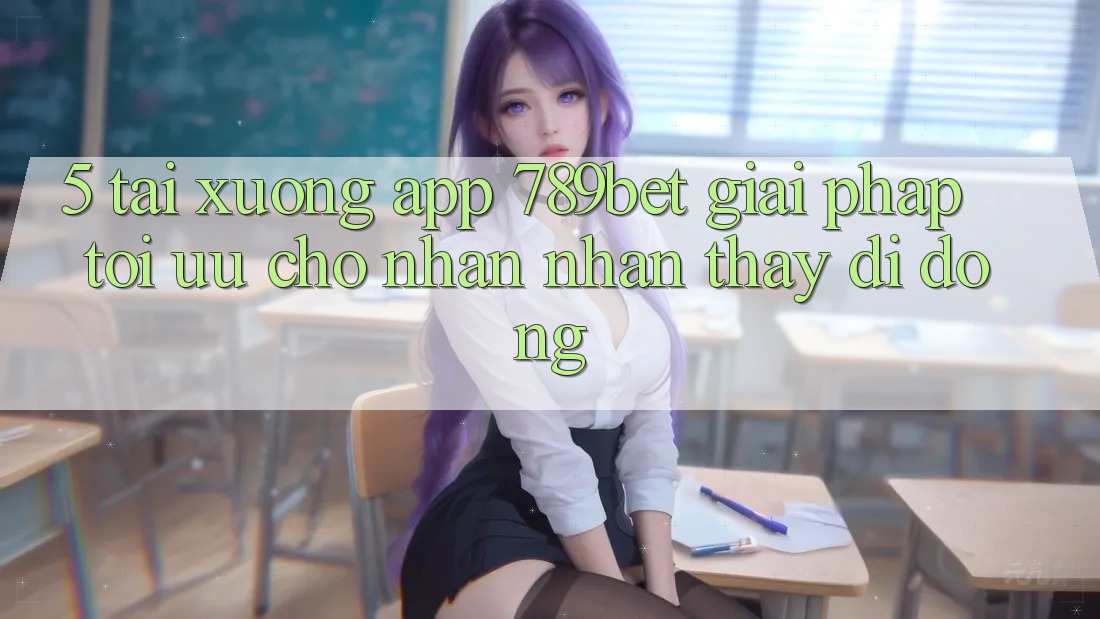 5. Tải xuống App 789bet - Giải Pháp Tối Ưu Cho Nhận nhận thấy Di Động 5. Tải xuống App 789bet - Giải Pháp Tối Ưu Cho Nhận nhận thấy Di Động