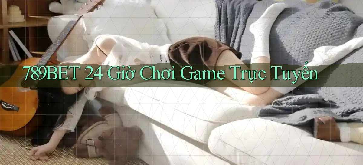 789bet 24 giờ chơi game trực tuyến