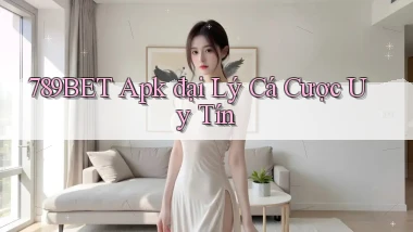 789bet  apk đại lý cá cược uy tín