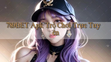 789bet apk trò chơi trực tuyến