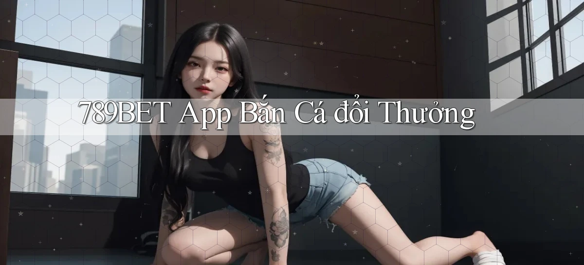 789bet app bắn cá đổi thưởng