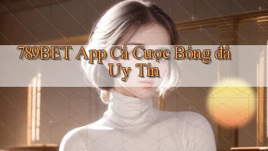 789bet app cá cược bóng đá uy tín