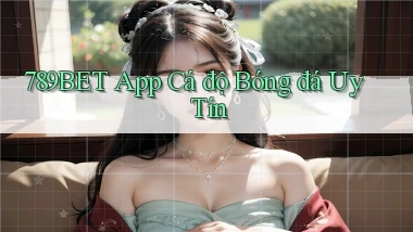 789bet app cá độ bóng đá uy tín