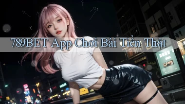 789bet app chơi bài tiền thật