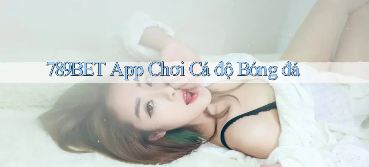 789bet app chơi cá độ bóng đá