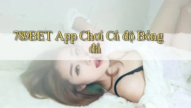 789bet app chơi cá độ bóng đá