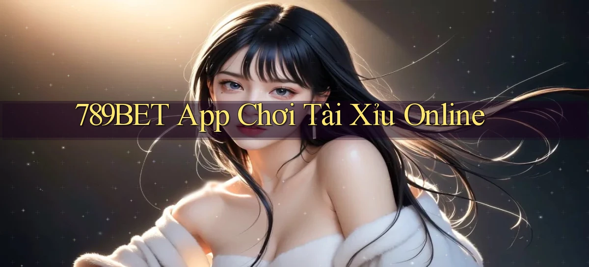 789bet app chơi tài xỉu online