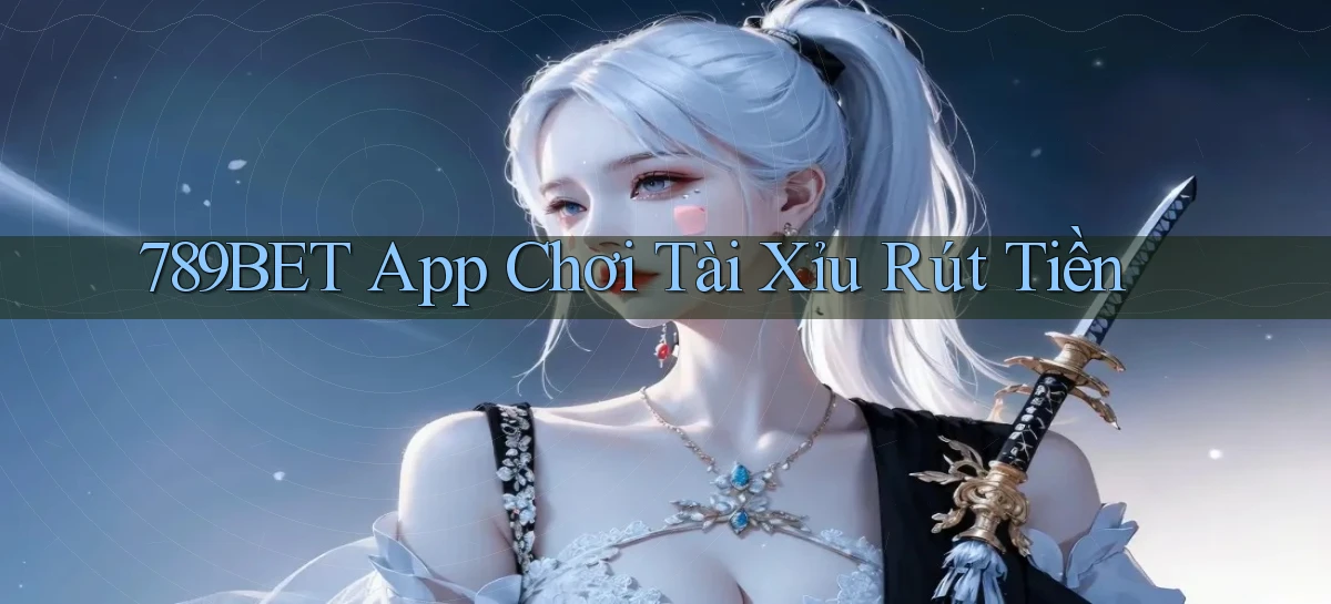 789bet app chơi tài xỉu rút tiền