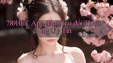 789bet app đánh bài đổi thưởng uy tín