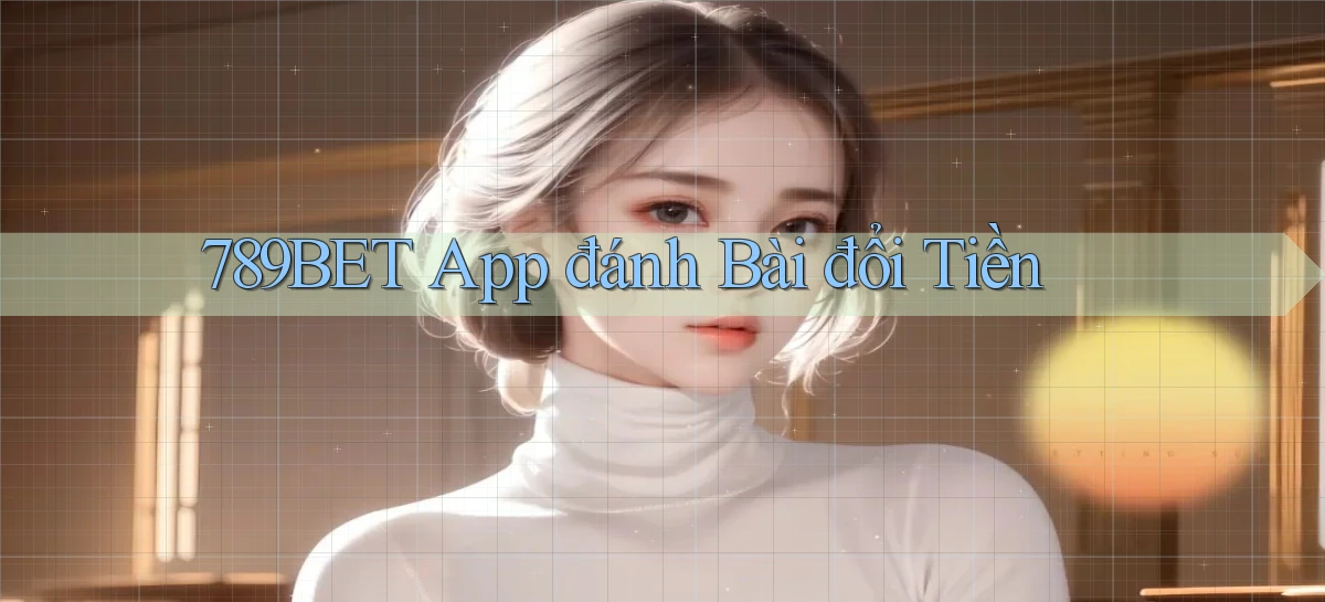 789bet app đánh bài đổi tiền