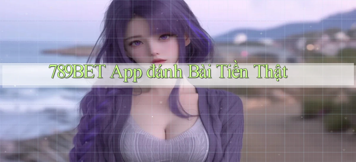 789bet app đánh bài tiền thật
