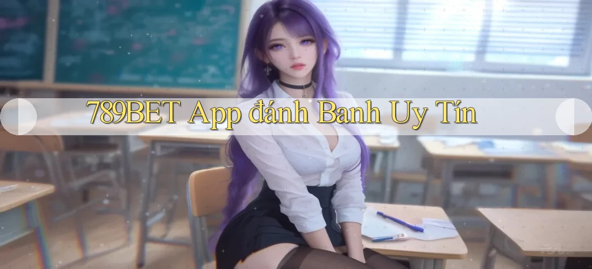 789bet app đánh banh uy tín