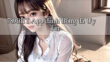 789bet app đánh bóng đá uy tín