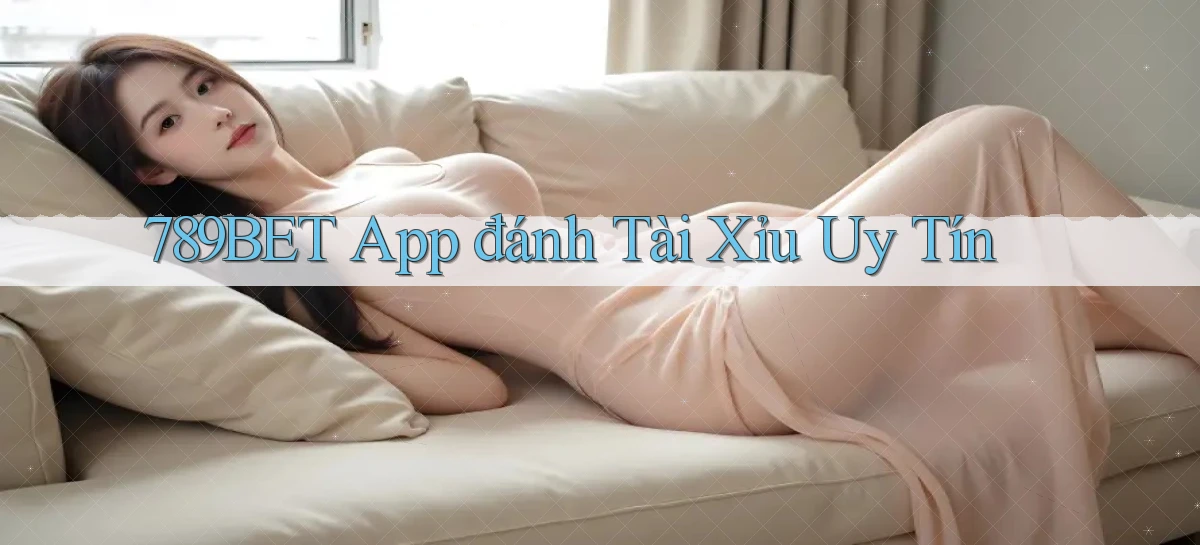 789bet app đánh tài xỉu uy tín