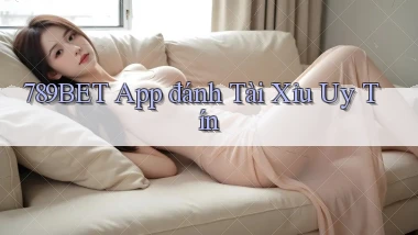 789bet app đánh tài xỉu uy tín