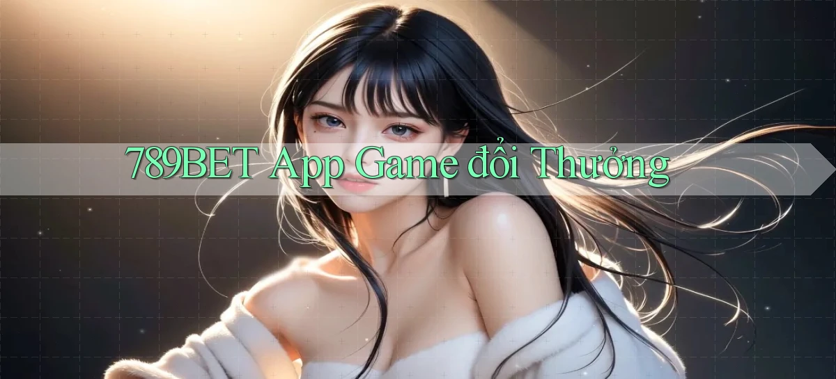 789bet app game đổi thưởng