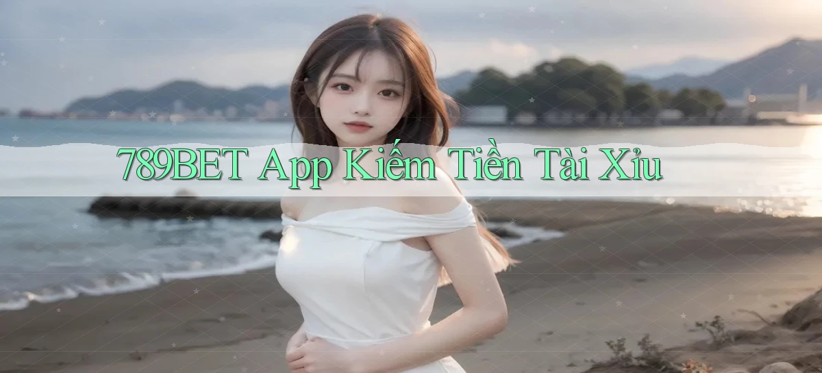 789bet app kiếm tiền tài xỉu