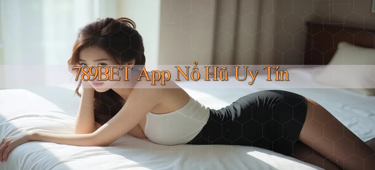 789bet app nổ hủ uy tín