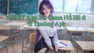 789bet  app tải game nổ hũ đổi thưởng apk