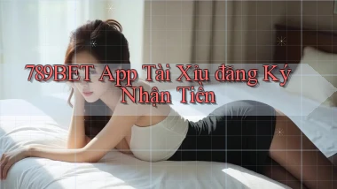 789bet app tài xỉu đăng ký nhận tiền