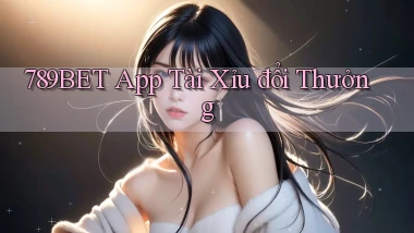 789bet app tài xỉu đổi thưởng