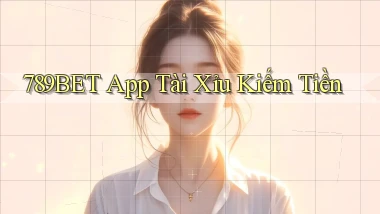789bet app tài xỉu kiếm tiền