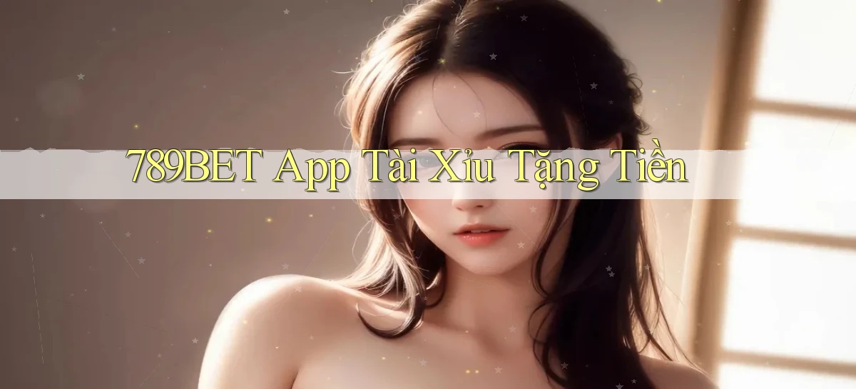 789bet app tài xỉu tặng tiền
