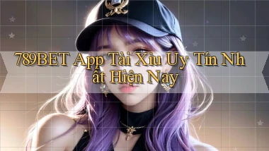 789bet app tài xỉu uy tín nhất hiện nay