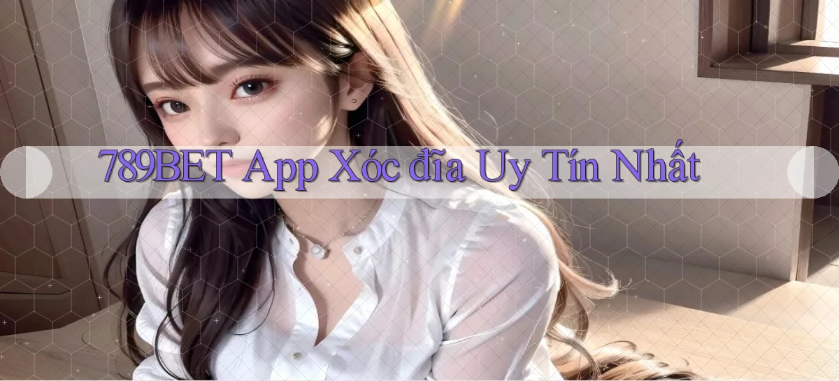 789bet app xóc đĩa uy tín nhất