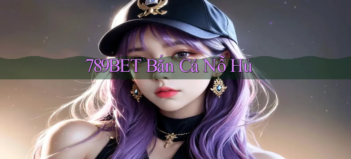 789bet  bắn cá nỗ hủ