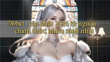 789bet cập nhật 2026 từ nguồn chính thức, nhiều sảnh nhất