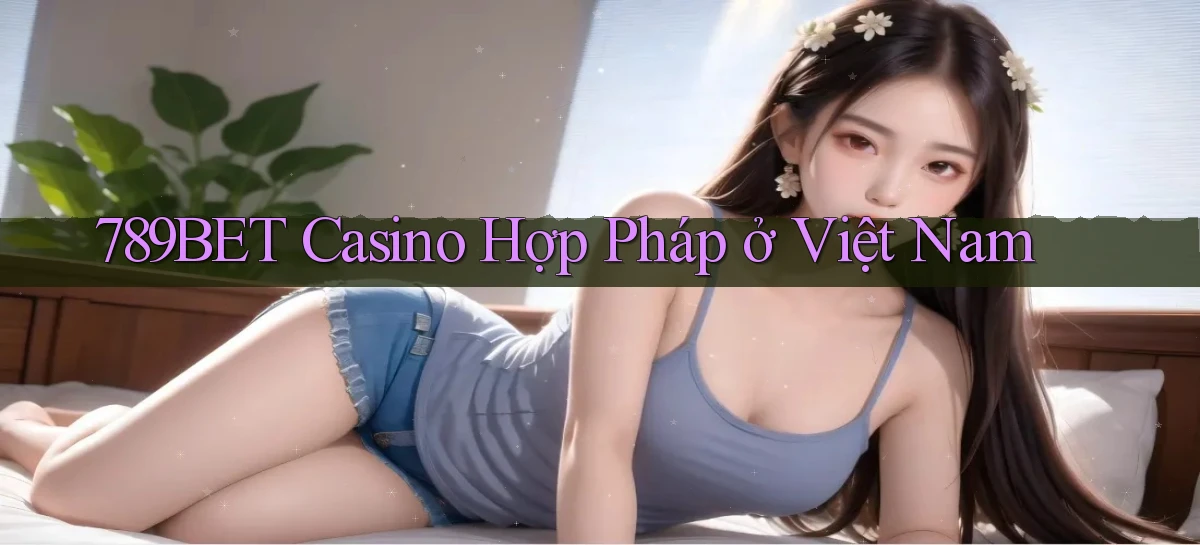 789bet casino hợp pháp ở việt nam