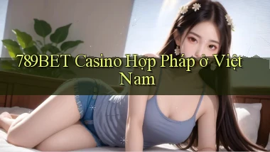 789bet casino hợp pháp ở việt nam