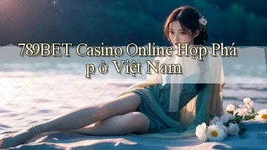 789bet casino online hợp pháp ở việt nam
