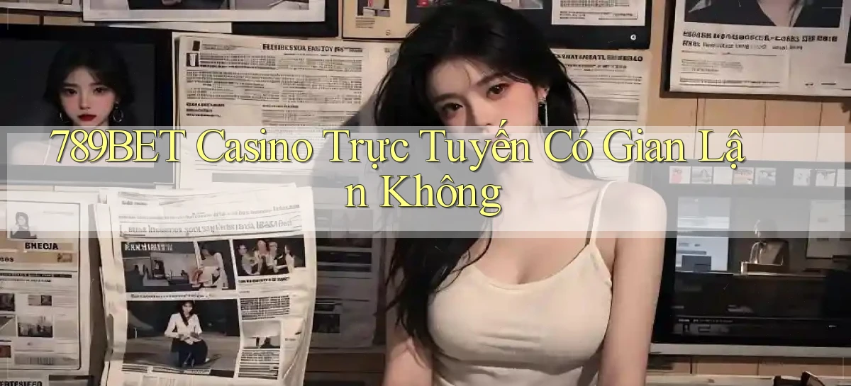 789bet casino trực tuyến có gian lận không