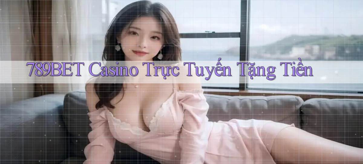 789bet casino trực tuyến tặng tiền