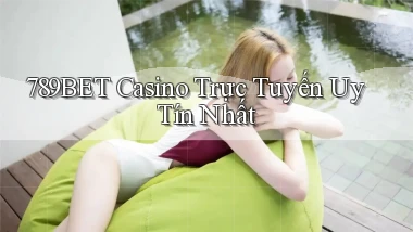 789bet casino trực tuyến uy tín nhất