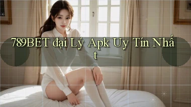789bet  đại lý apk uy tín nhất