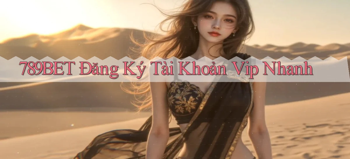 789bet  Đăng ký tài khoản vip nhanh