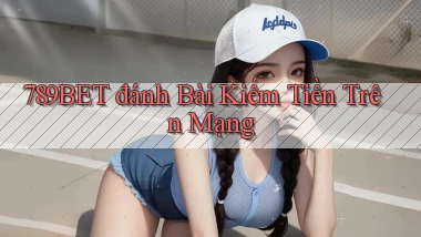 789bet  đánh bài kiếm tiền trên mạng