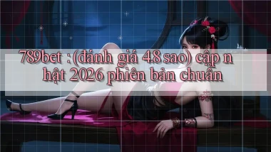 789bet (đánh giá 4.8 sao) cập nhật 2026 phiên bản chuẩn